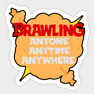 Brawling anytime anywhere Sticker